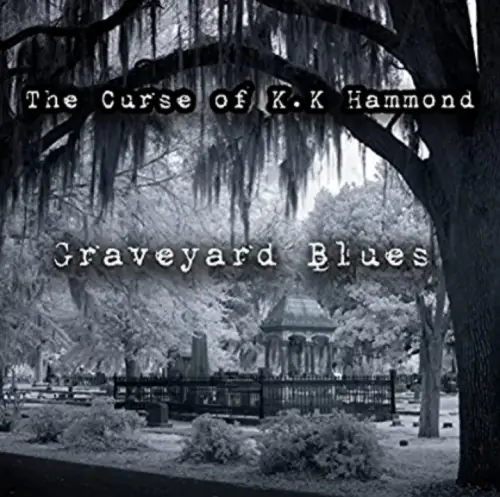 The Curse of K.K. Hammond : Graveyard Blues